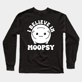 I Believe In Moopsy Long Sleeve T-Shirt